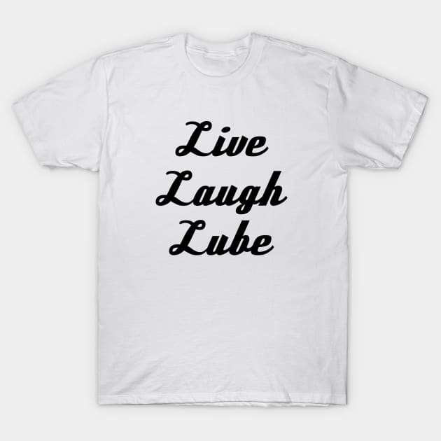 Typography - Live Laugh Lube _006 T-Shirt by SpecialTee_Shop